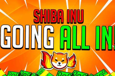GOING ALL IN INTO SHIBA INU TOKEN! - Shiba Inu Market News
