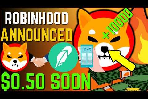 SHIBA INU COIN NEWS TODAY – ROBINHOOD ANNOUNCED SHIBA WILL HIT $0.50 SOON – PRICE PREDICTION..