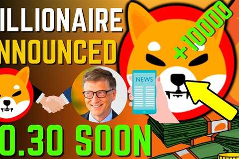 SHIBA INU COIN NEWS TODAY – MILLIONAIRE ANNOUNCED SHIBA WILL HIT $0.30! – PRICE PREDICTION UPDATED..