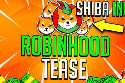 ROBINHOOD x SHIBA INU COIN IS COOMING SOONER THAN YOU EXPECT! – SHIB News - Shiba Inu Market News