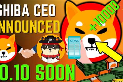 SHIBA INU COIN NEWS TODAY – SHIBA CEO ANNOUNCED SHIBA WILL HIT $0.10 SOON – PRICE PREDICTION..
