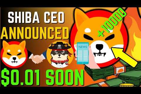 SHIBA INU COIN NEWS TODAY – SHIBA CEO ANNOUNCED SHIBA WILL HIT $0.10 SOON – PRICE PREDICTION..