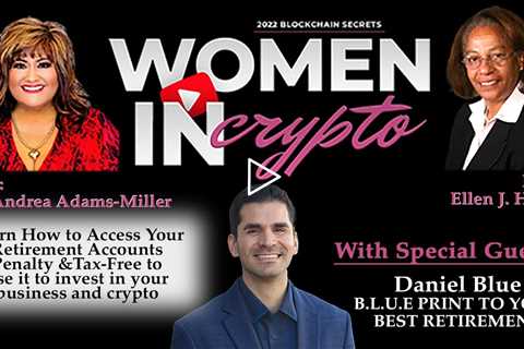 Woman In Crypto with Special Guest Daniel Blue Discusses How To Access Retirement Accounts Tax Free