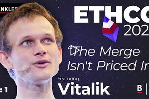 Vitalik Buterin - The Merge Isn't Priced In | EthCC 2022 Experience #1