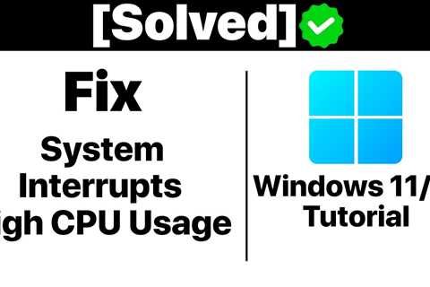 {Solved}How To Fix System Interrupts High CPU Usage on Windows 11/10 [Tutorial] - Shiba Inu Market..