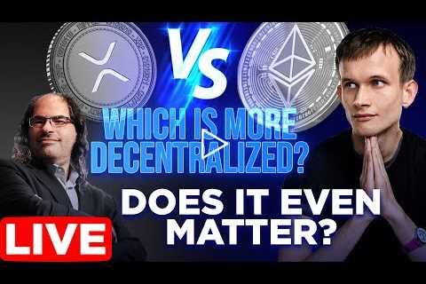 XRP vs Ethereum: Which is more Decentralized? | Does it Even Matter?