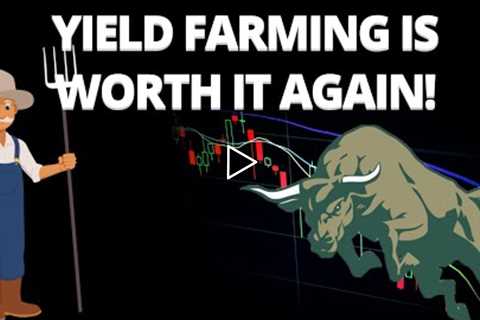 Yield Farming Is Worth It Again!