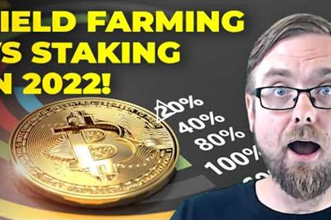 Staking Vs Yield Farming 2022! What's Better for Your Money?