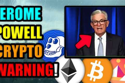 JEROME POWELL: THE CRYPTO MARKET IS OUT OF CONTROL – HERE’S WHY