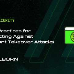 Best Practices for Protecting Against Account Takeover Attacks