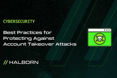 Best Practices for Protecting Against Account Takeover Attacks
