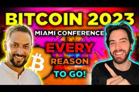 Bitcoin Miami 2023 (#1 Crypto Conference)! Why You Should Go!