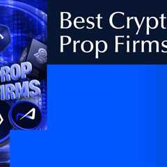 The Best Crypto Prop Firms to Join in 2025