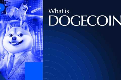 What Is Dogecoin and Should You Invest in It