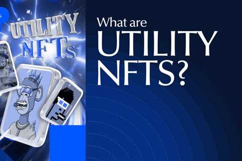 What Are Utility NFTs? Complete Guide to NFT Utility