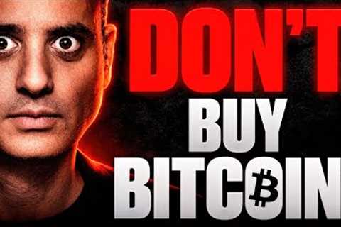 DON''T BUY BITCOIN NOW!